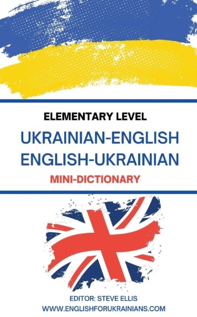 Elementary Level Ukrainian - English English - Ukrainian Mini-Dictionary - Steve Ellis - Książki - Independently Published - 9798846580756 - 16 sierpnia 2022