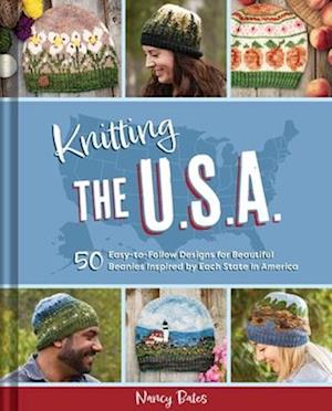 Cover for Nancy Bates · Knitting the U.S.A.: Fifty Easy-to-Follow Designs for Beautiful Beanies Inspired by Each  State in America (Hardcover Book) (2025)
