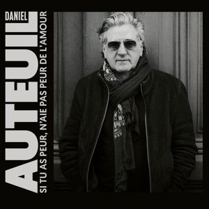 Si Tu As Peur, N'aie Pas Peur De L'amour - Daniel Auteuil - Musik - FONTANA - 0602455168757 - 17. März 2023