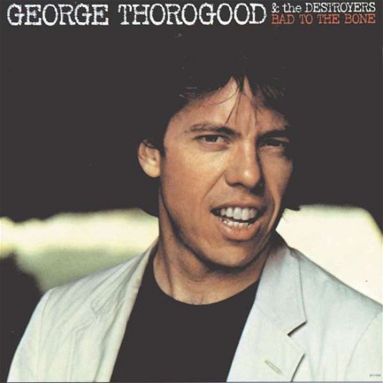 Bad to the Bone - George Thorogood & the Destroyers - Music - CAPITOL - 0602567252757 - March 30, 2018