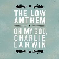 Cover for Low Anthem · Oh My God Charlie Darwin (CD) (2009)