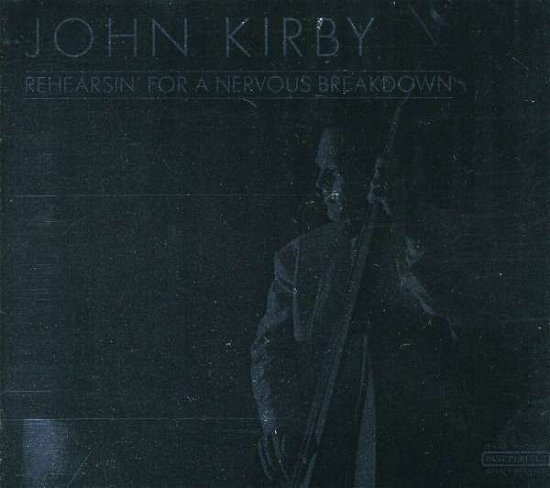 Rehearsin' For A Nervous - John Kirby - Muziek - PAST PERFECT - 4011222043757 - 18 december 2008