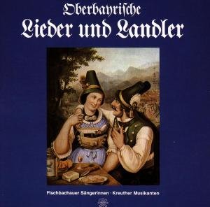Oberbayrische Lieder Und Landler - Fischbachauer Sängerinnen / Kreuther Musikanten - Musiikki - BOGNER - 4012897035757 - keskiviikko 13. joulukuuta 1989
