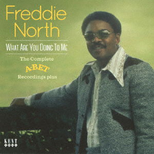 Cover for Freddie North · What Are You Doing to Me: the Complete A-bet Recordings...plus (CD) [Japan Import edition] (2017)