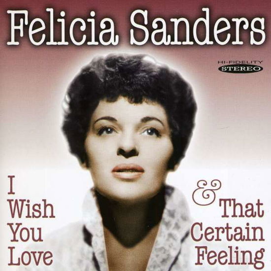 I Wish You Love & That Certain - Felicia Sanders - Music - SEPIA - 5055122111757 - September 12, 2011