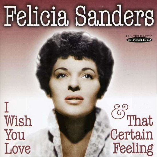 Cover for Felicia Sanders · I Wish You Love &amp; That Certain Feeling (CD) (2011)