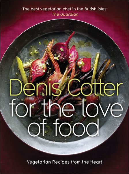 Cover for Denis Cotter · For The Love of Food: Vegetarian Recipes from the Heart (Hardcover Book) (2011)