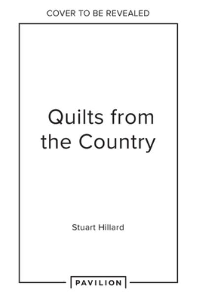 Cover for Stuart Hillard · Quilts from the Country: Patchwork Projects to Decorate Your Home (Hardcover Book) (2024)