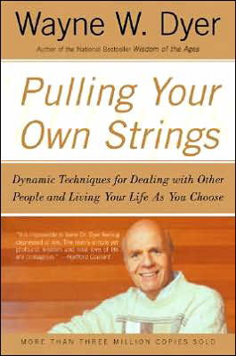 Pulling Your Own Strings: Dynamic Techniques for Dealing with Other People and Living Your Life As You Choose - Wayne W. Dyer - Bøger - HarperCollins - 9780060919757 - 21. august 2001
