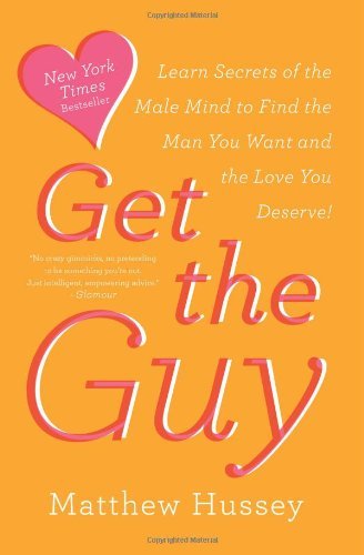 Get the Guy: Learn Secrets of the Male Mind to Find the Man You Want and the Love You Deserve - Matthew Hussey - Books - HarperCollins - 9780062241757 - February 11, 2014
