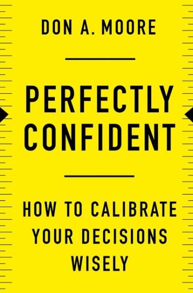 Cover for Don A Moore · Perfectly Confident: How to Calibrate Your Decisions Wisely (Hardcover Book) (2020)