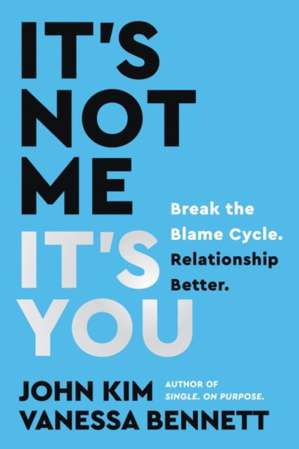 Cover for John Kim · It's Not Me, It's You: Break the Blame Cycle. Relationship Better. (Paperback Book) (2022)