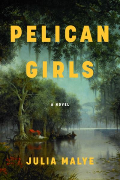 Cover for Julia Malye · Pelican Girls: A Novel (Hardcover Book) (2024)