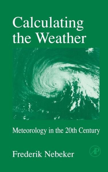Cover for Nebeker, Frederik (Rutgers University) · Calculating the Weather: Meteorology in the 20th Century - International Geophysics (Gebundenes Buch) (1995)