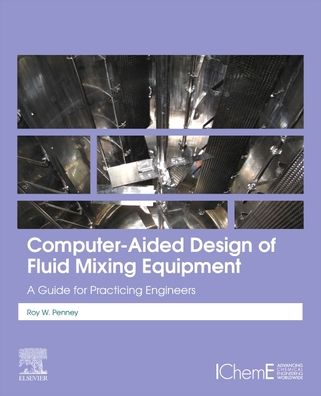 Cover for Penney, W Roy (Professor Emeritus, Department of Chemical Engineering, University of Arkansas, Fayetteville, USA) · Computer-Aided Design of Fluid Mixing Equipment: A Guide and Tool for Practicing Engineers (Paperback Book) (2021)