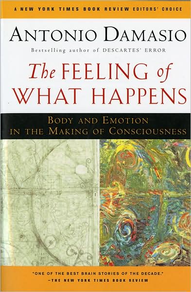 Cover for Damasio Antonio Damasio · The Feeling of What Happens: Body and Emotion in the Making of Consciousness (Paperback Bog) (2000)