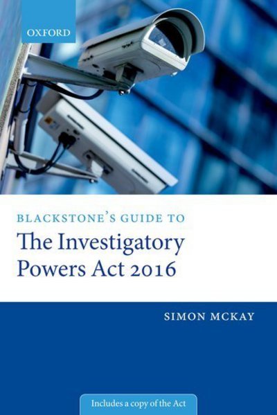 Cover for McKay, Simon (Barrister) · Blackstone's Guide to the Investigatory Powers Act 2016 (Paperback Book) (2017)