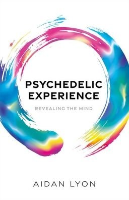 Cover for Lyon, Aidan (Philosopher, Research Associate in the Institute for Logic, Language and Computation at the University of Amsterdam) · Psychedelic Experience: Revealing the Mind (Gebundenes Buch) (2023)