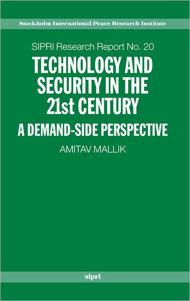 Cover for Mallik, Amitav (Member of the National Security Advisory Board, Government of India) · Technology and Security in the 21st Century: A Demand-side Perspective - SIPRI Research Reports (Hardcover Book) (2004)