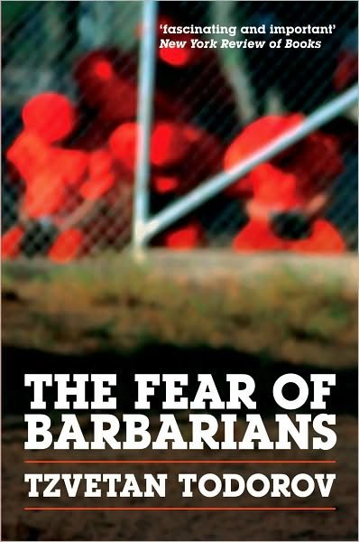 Cover for Tzvetan Todorov · The Fear of Barbarians: Beyond the Clash of Civilizations (Inbunden Bok) (2010)