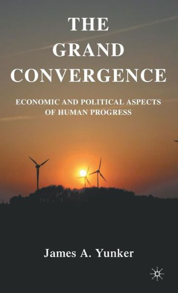 Cover for J. Yunker · The Grand Convergence: Economic and Political Aspects of Human Progress (Hardcover Book) (2010)