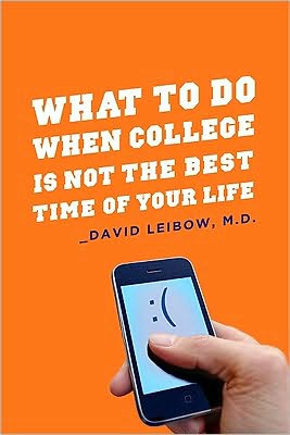 What to Do When College Is Not the Best Time of Your Life - Leibow, David, MD - Books - Columbia University Press - 9780231151757 - July 22, 2010