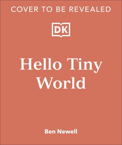 Cover for Ben Newell · Hello Tiny World: An Enchanting Journey into the World of Creating Terrariums (Hardcover Book) (2024)