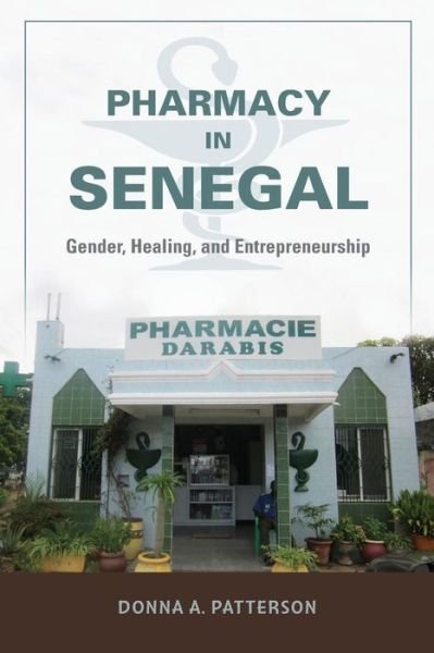 Cover for Donna A. Patterson · Pharmacy in Senegal: Gender, Healing, and Entrepreneurship (Taschenbuch) (2015)