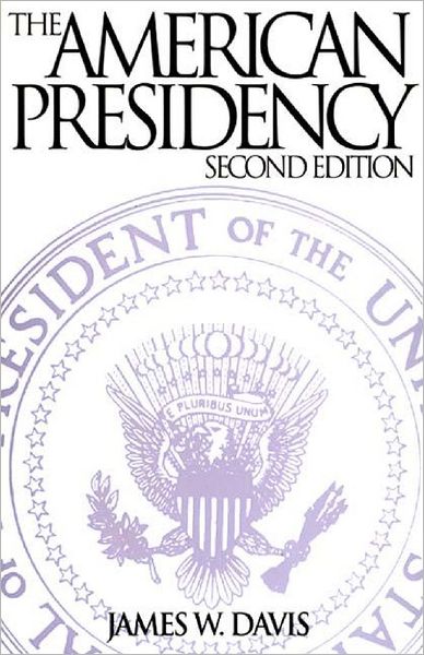 The American Presidency, 2nd Edition - James W. Davis - Books - Bloomsbury Publishing Plc - 9780275948757 - August 18, 1995