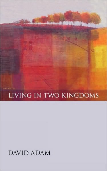 Cover for Adam, David, The Revd Canon · Living in Two Kingdoms (Paperback Bog) (2007)