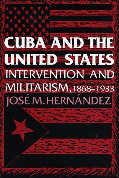 Cover for Jose M. Hernandez · Cuba and the United States: Intervention and Militarism, 1868-1933 (Taschenbuch) (1993)