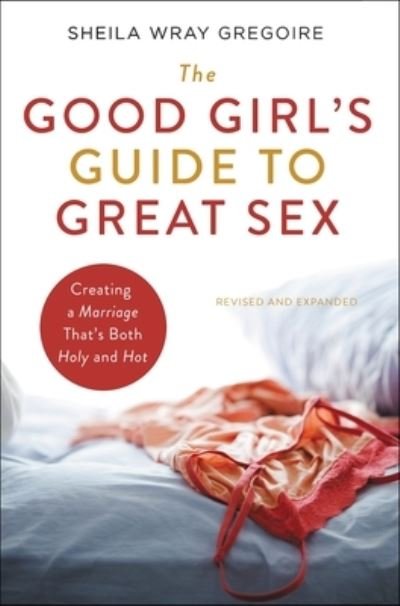 Cover for Sheila Wray Gregoire · The Good Girl's Guide to Great Sex: Creating a Marriage That's Both Holy and Hot (Pocketbok) (2022)