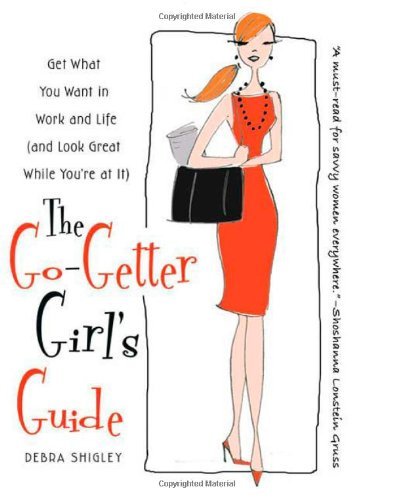 Cover for Debra Shigley · The Go-Getter Girl's Guide: Get What You Want in Work and Life (and Look Great While You're at It) (Paperback Book) (2009)