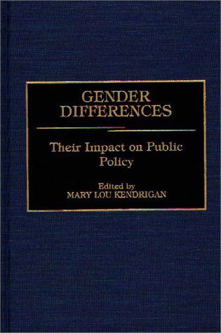 Cover for Mary Lou Kendrigan · Gender Differences: Their Impact on Public Policy (Hardcover Book) (1991)