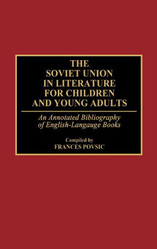 Cover for Frances Povsic · The Soviet Union in Literature for Children and Young Adults: An Annotated Bibliography of English-Language Books - Bibliographies and Indexes in World Literature (Hardcover Book) [Annotated edition] (1991)