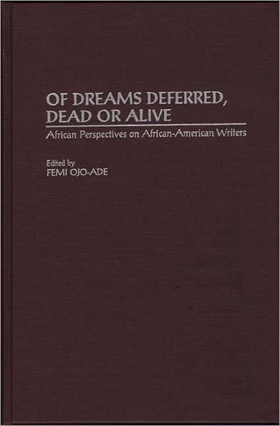 Of Dreams Deferred, Dead or Alive: African Perspectives on African-American Writers - Femi Ojo Ade - Libros - Bloomsbury Publishing Plc - 9780313264757 - 30 de junio de 1996