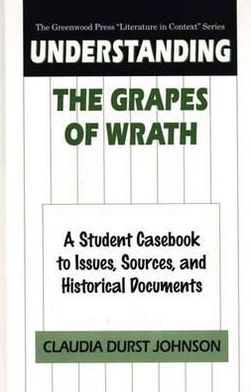 Cover for Claudia Durst Johnson · Understanding The Grapes of Wrath: A Student Casebook to Issues, Sources, and Historical Documents - The Greenwood Press &quot;Literature in Context&quot; Series (Hardcover Book) (1999)