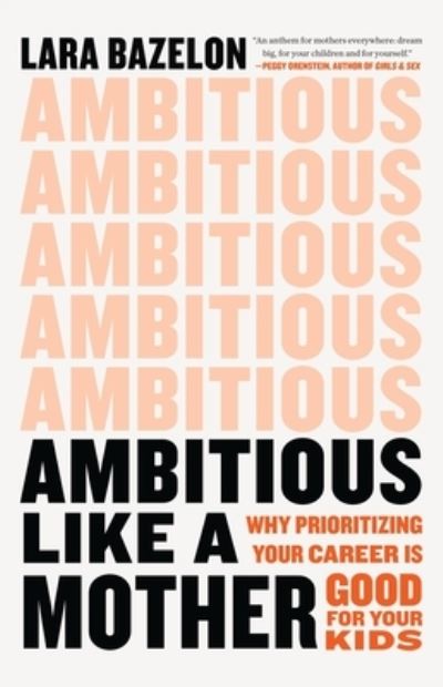 Cover for Lara Bazelon · Ambitious Like a Mother: Why Prioritizing Your Career Is Good for Your Kids (Hardcover Book) (2022)