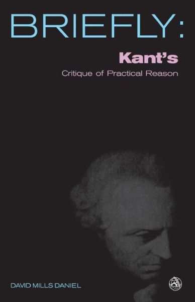 Cover for David Mills Daniel · Kant's Critique of Practical Reason (Briefly (Scm Press)) (Paperback Bog) (2009)