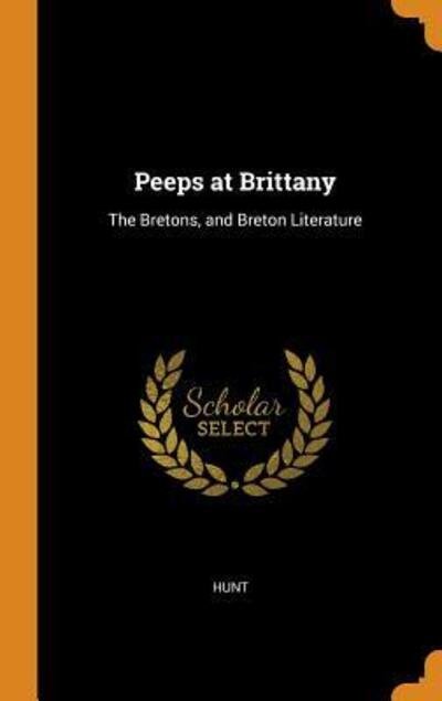 Cover for Hunt · Peeps at Brittany The Bretons, and Breton Literature (Hardcover Book) (2018)