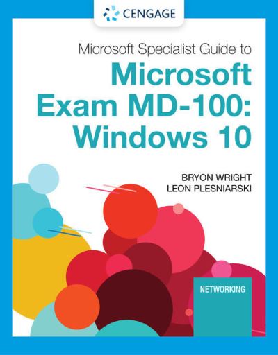 Microsoft 365 Modern Desktop Administrator Guide to Exam MD-100: Windows 10 - Byron Wright - Books - Cengage Learning, Inc - 9780357501757 - January 14, 2021