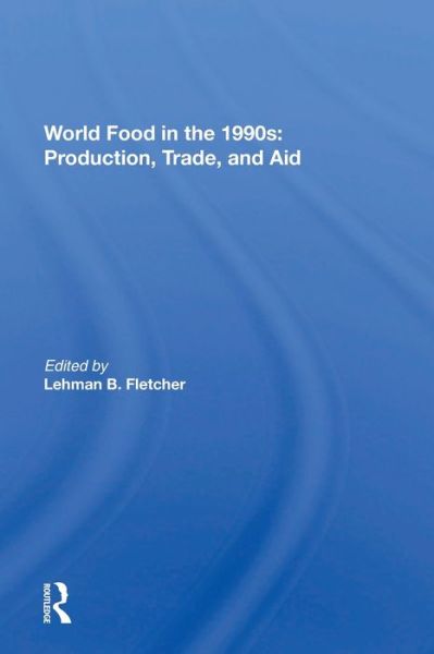 Cover for Lehman Fletcher · World Food In The 1990s: Production, Trade, And Aid (Paperback Bog) (2022)