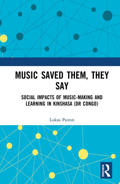 Cover for Lukas Pairon · Music Saved Them, They Say: Social Impacts of Music-Making and Learning in Kinshasa (DR Congo) (Gebundenes Buch) (2020)