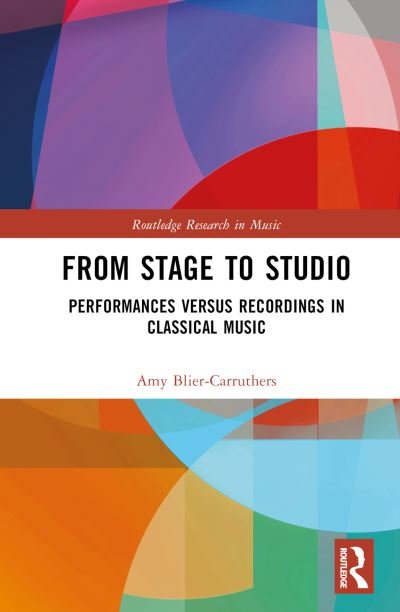 Cover for Blier-Carruthers, Amy (Royal Academy of Music, UK) · From Stage to Studio: Performances versus Recordings in Classical Music - Routledge Research in Music (Hardcover Book) (2024)
