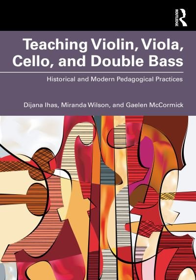 Teaching Violin, Viola, Cello, and Double Bass: Historical and Modern Pedagogical Practices - Dijana Ihas - Bøker - Taylor & Francis Ltd - 9780367724757 - 23. november 2023