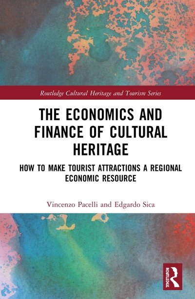 Cover for Pacelli, Vincenzo (University of Foggia, Italy) · The Economics and Finance of Cultural Heritage: How to Make Tourist Attractions a Regional Economic Resource - Routledge Cultural Heritage and Tourism Series (Hardcover Book) (2020)
