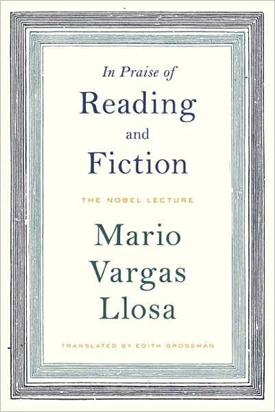Cover for Mario Vargas Llosa · In Praise of Reading and Fiction: the Nobel Lecture (Hardcover Book) [Reprint edition] (2011)