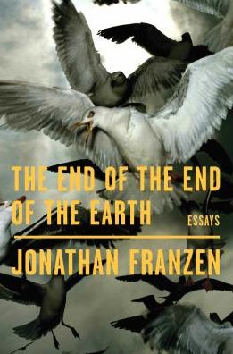 Cover for Jonathan Franzen · The End of the End of the Earth: Essays (Paperback Bog) (2018)