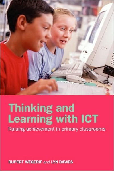 Cover for Wegerif, Rupert (The Open University, UK) · Thinking and Learning with ICT: Raising Achievement in Primary Classrooms (Hardcover bog) (2004)