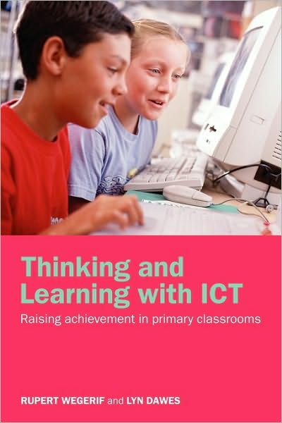 Cover for Rupert Wegerif · Thinking and Learning with ICT: Raising Achievement in Primary Classrooms (Gebundenes Buch) (2004)